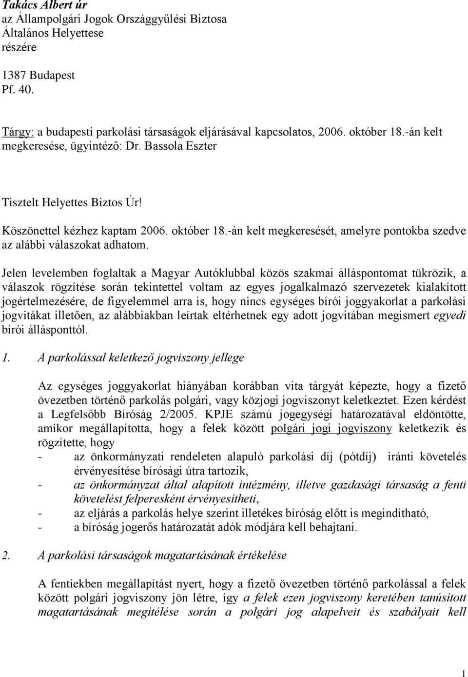 -án kelt megkeresését, amelyre pontokba szedve az alábbi válaszokat adhatom.
