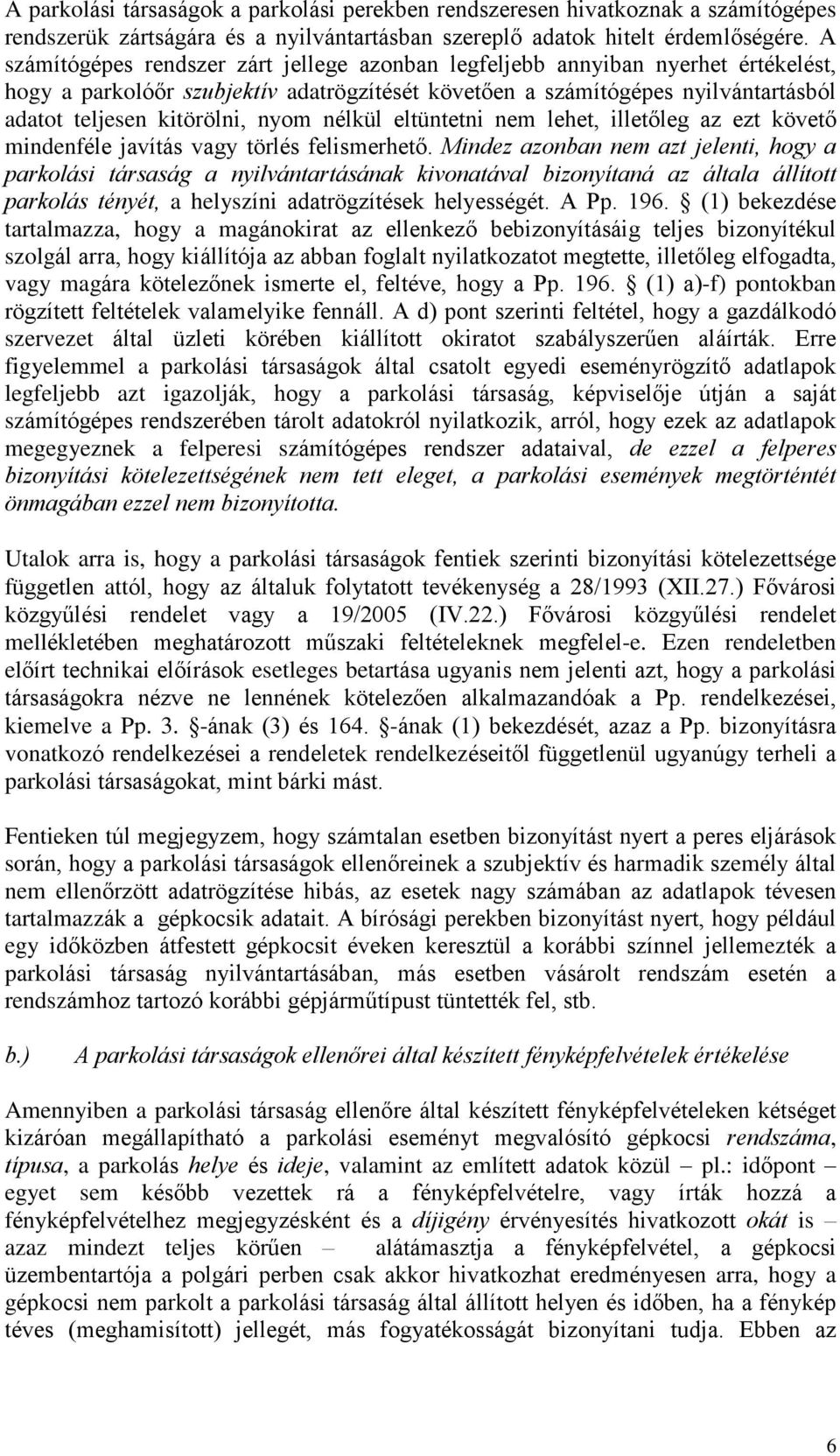 nyom nélkül eltüntetni nem lehet, illetõleg az ezt követõ mindenféle javítás vagy törlés felismerhetõ.