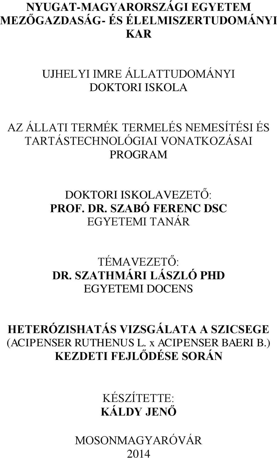 PROF. DR. SZABÓ FERENC DSC EGYETEMI TANÁR TÉMAVEZETŐ: DR.