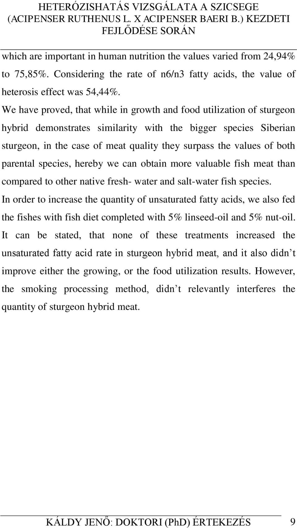 both parental species, hereby we can obtain more valuable fish meat than compared to other native fresh- water and salt-water fish species.