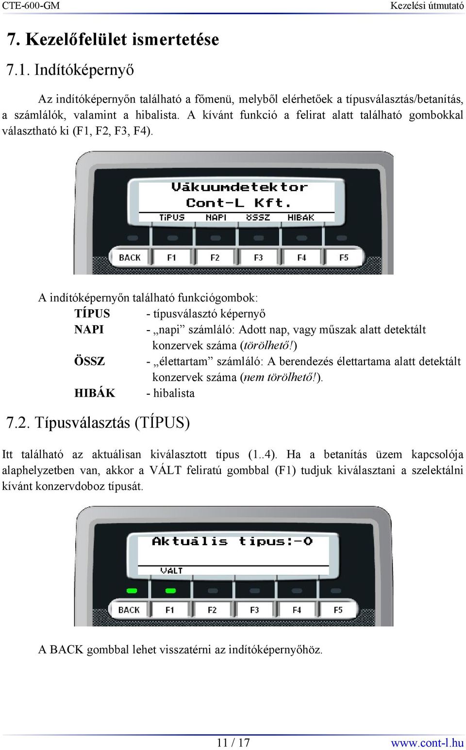 A indítóképernyőn található funkciógombok: TÍPUS - típusválasztó képernyő NAPI - napi számláló: Adott nap, vagy műszak alatt detektált konzervek száma (törölhető!