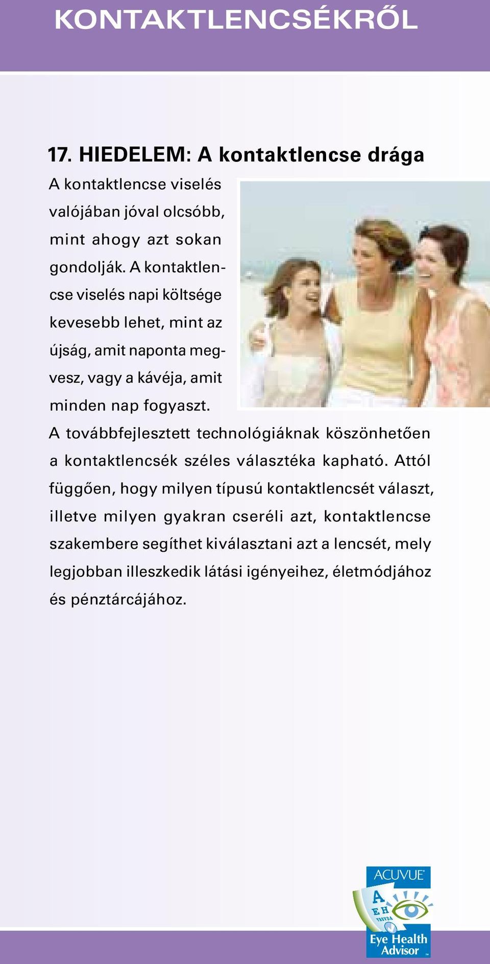 A továbbfejlesztett technológiáknak köszönhetően a kontaktlencsék széles választéka kapható.