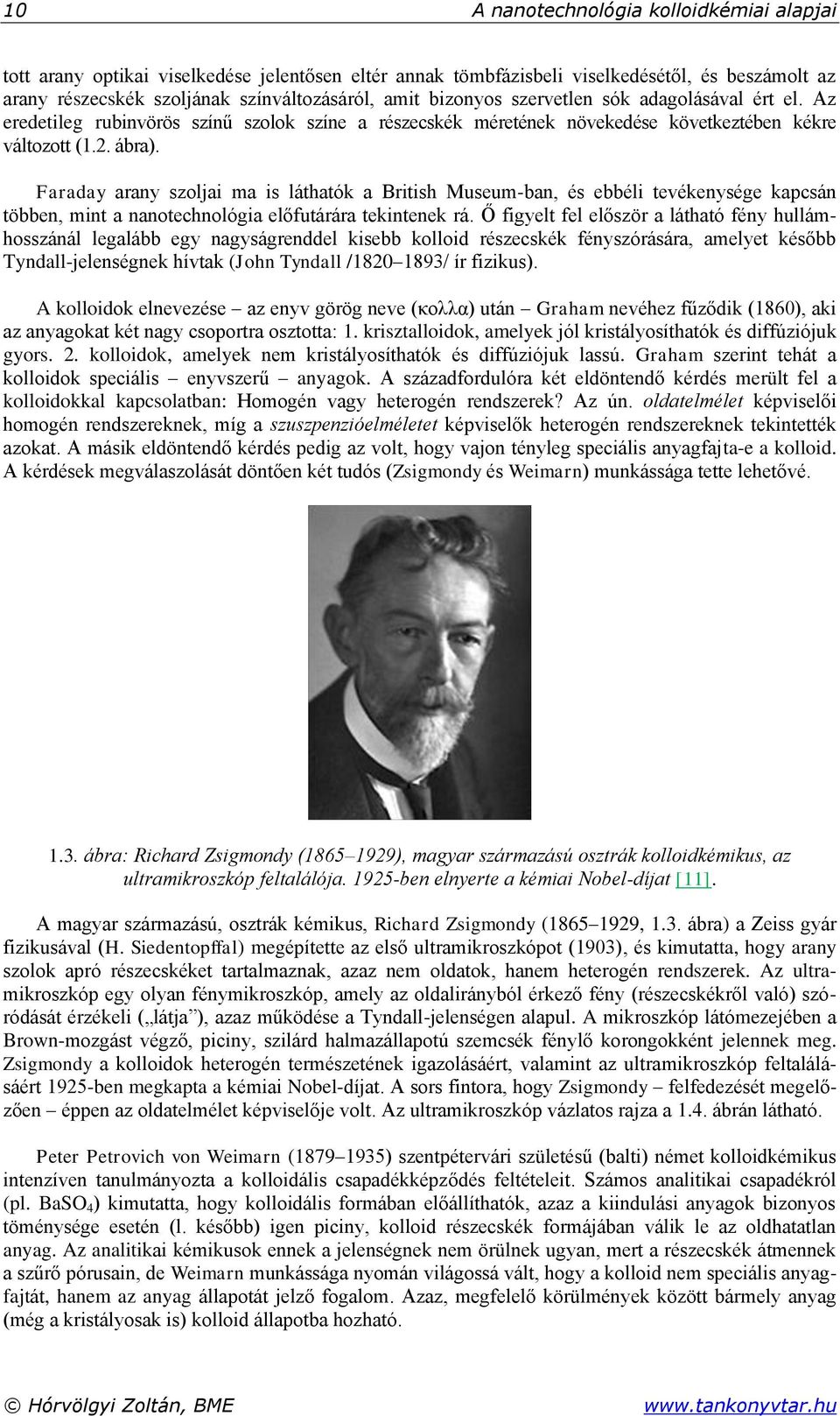 Faraday arany szoljai ma is láthatók a British Museum-ban, és ebbéli tevékenysége kapcsán többen, mint a nanotechnológia előfutárára tekintenek rá.