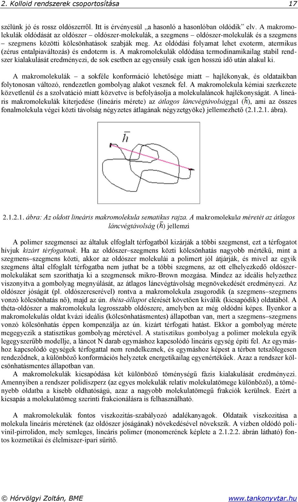 Az oldódási folyamat lehet exoterm, atermikus (zérus entalpiaváltozás) és endoterm is.