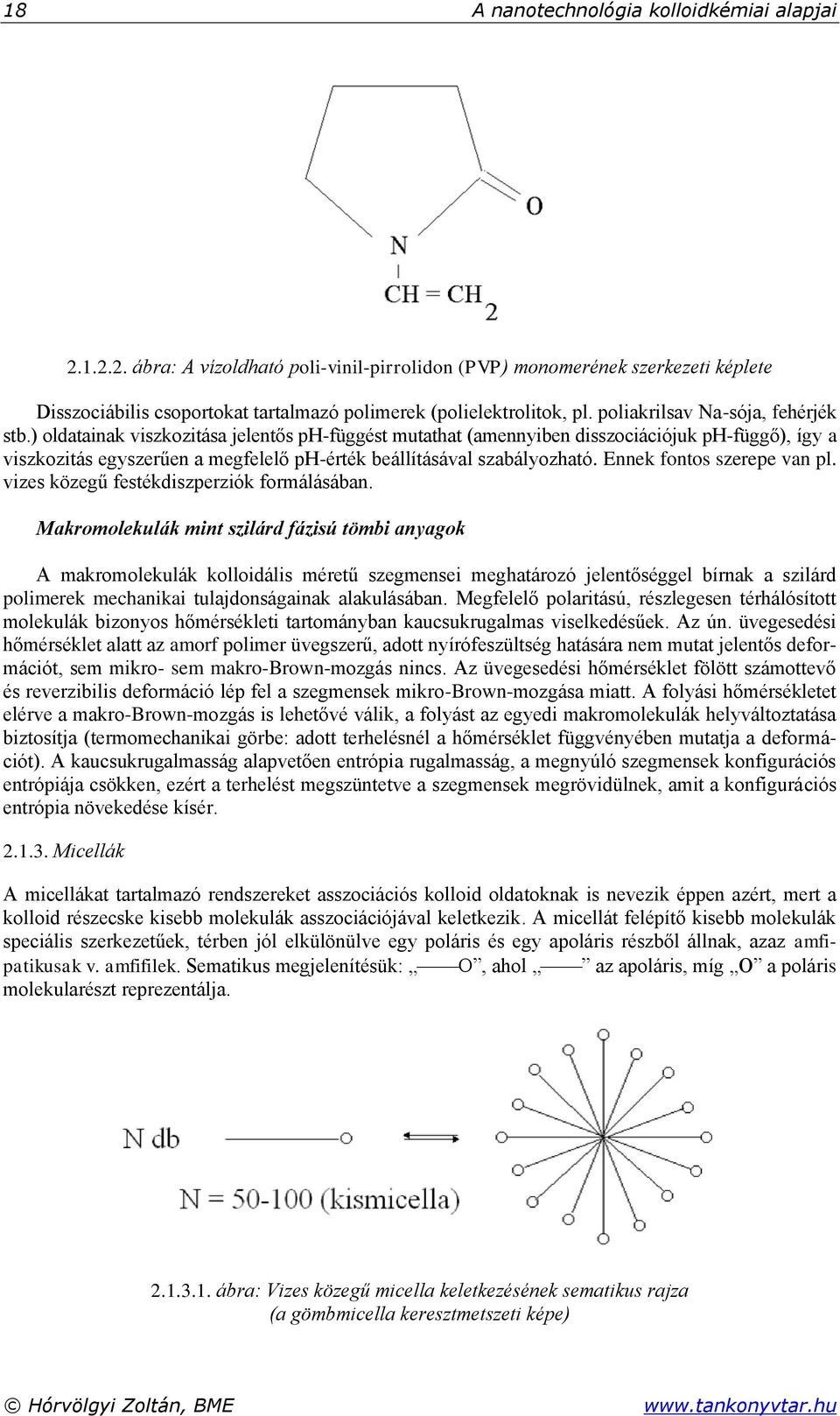 ) oldatainak viszkozitása jelentős ph-függést mutathat (amennyiben disszociációjuk ph-függő), így a viszkozitás egyszerűen a megfelelő ph-érték beállításával szabályozható.