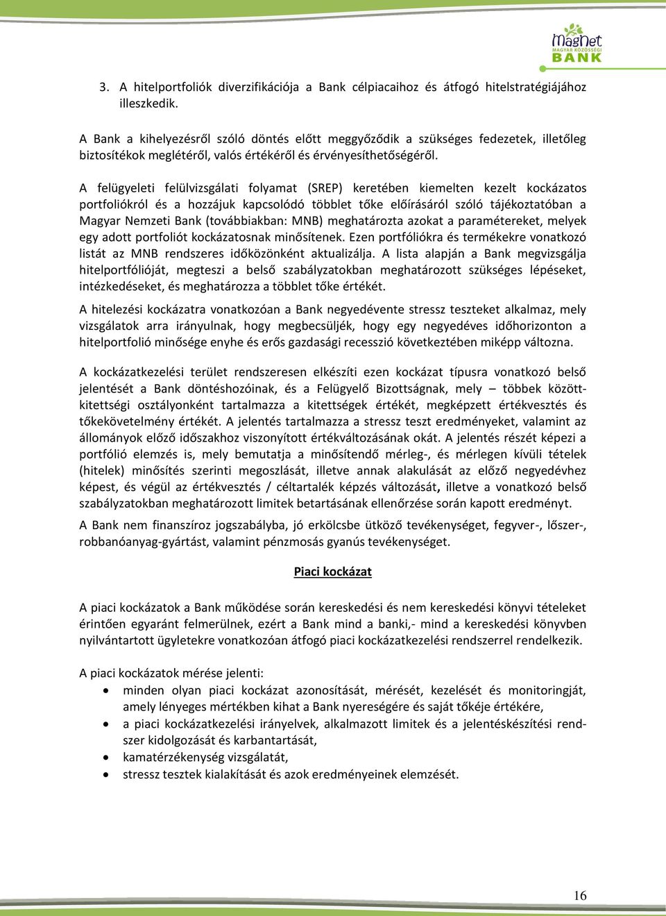 A felügyeleti felülvizsgálati folyamat (SREP) keretében kiemelten kezelt kockázatos portfoliókról és a hozzájuk kapcsolódó többlet tőke előírásáról szóló tájékoztatóban a Magyar Nemzeti Bank