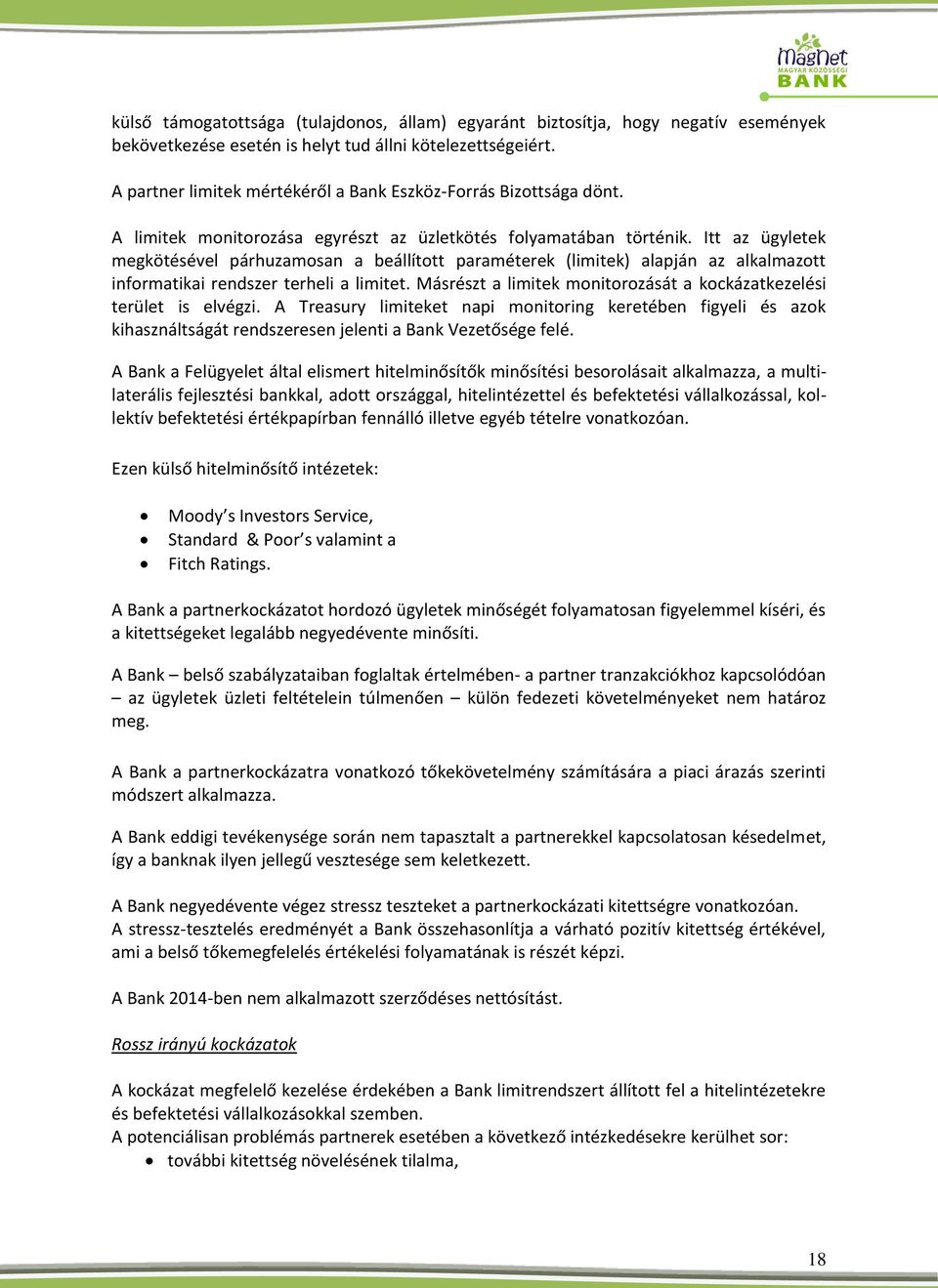 Itt az ügyletek megkötésével párhuzamosan a beállított paraméterek (limitek) alapján az alkalmazott informatikai rendszer terheli a limitet.