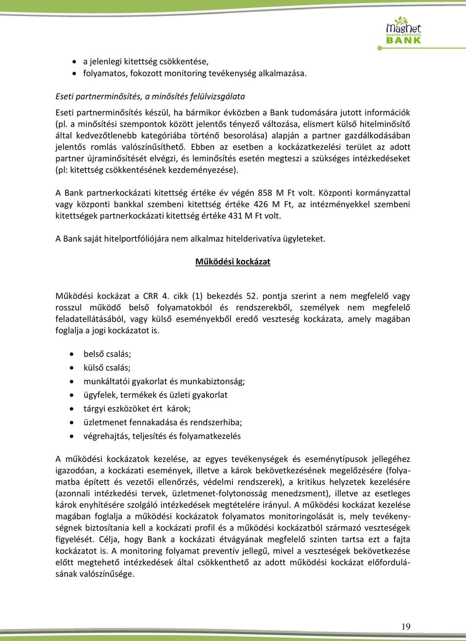 a minősítési szempontok között jelentős tényező változása, elismert külső hitelminősítő által kedvezőtlenebb kategóriába történő besorolása) alapján a partner gazdálkodásában jelentős romlás