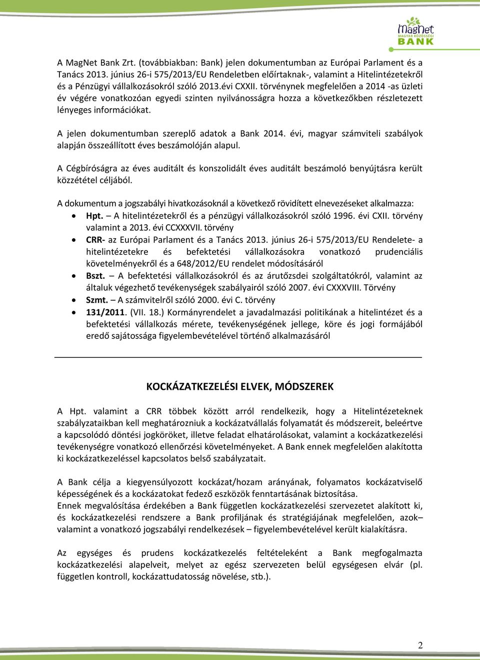törvénynek megfelelően a 2014 -as üzleti év végére vonatkozóan egyedi szinten nyilvánosságra hozza a következőkben részletezett lényeges információkat.