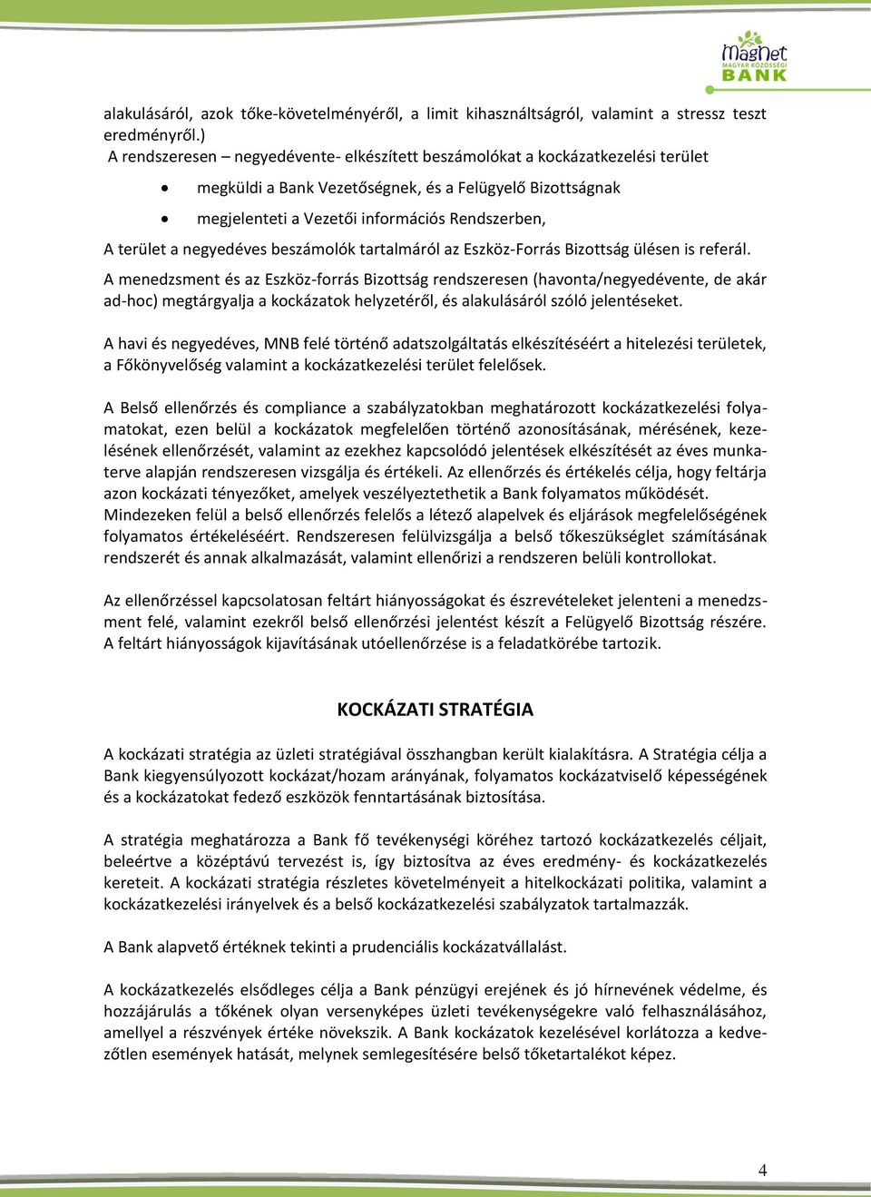 a negyedéves beszámolók tartalmáról az Eszköz-Forrás Bizottság ülésen is referál.