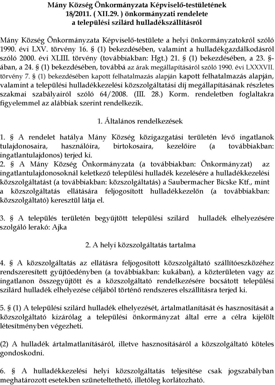 (1) bekezdésében, valamint a hulladékgazdálkodásról szóló 2000. évi XLIII. törvény (továbbiakban: Hgt.) 21. (1) bekezdésében, a 23. - ában, a 24.