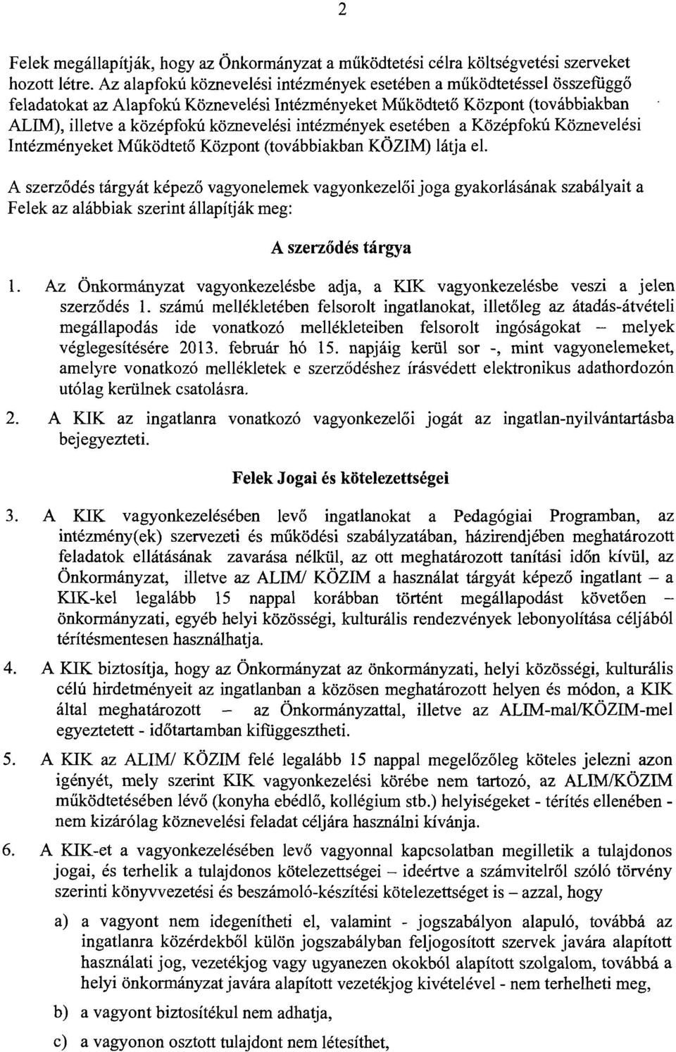 intézmények esetében a Középfokú Köznevelési Intézményeket Működtető Központ (továbbiakban KÖZIM) látja el.