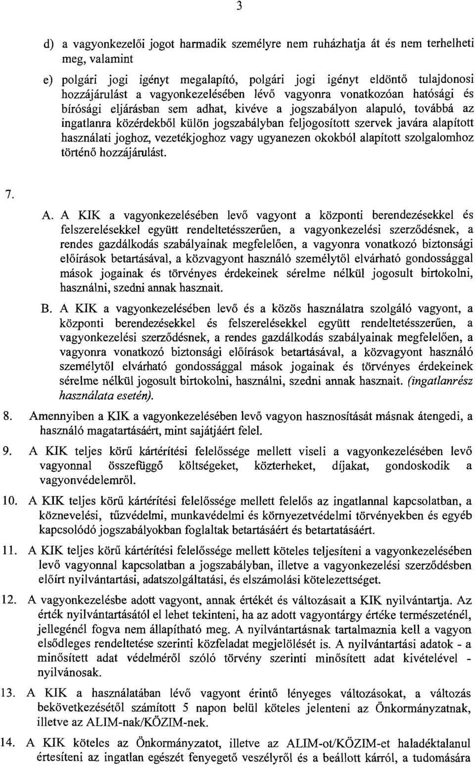 javára alapított használati joghoz, vezetékjoghoz vagy ugyanezen okokból alapított szolgalomhoz történő hozzájárulást. 7. A.