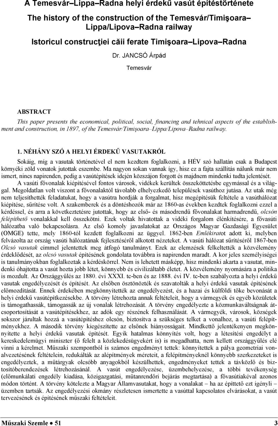 JANCSÓ Árpád Temesvár ABSTRACT This paper presents the economical, political, social, financing and tehnical aspects of the establishment and construction, in 1897, of the Temesvár/Timişoara