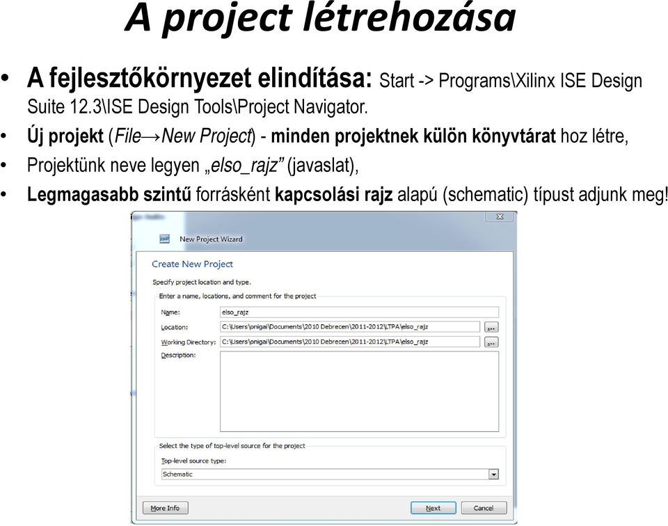 Új projekt (File New Project) - minden projektnek külön könyvtárat hoz létre,