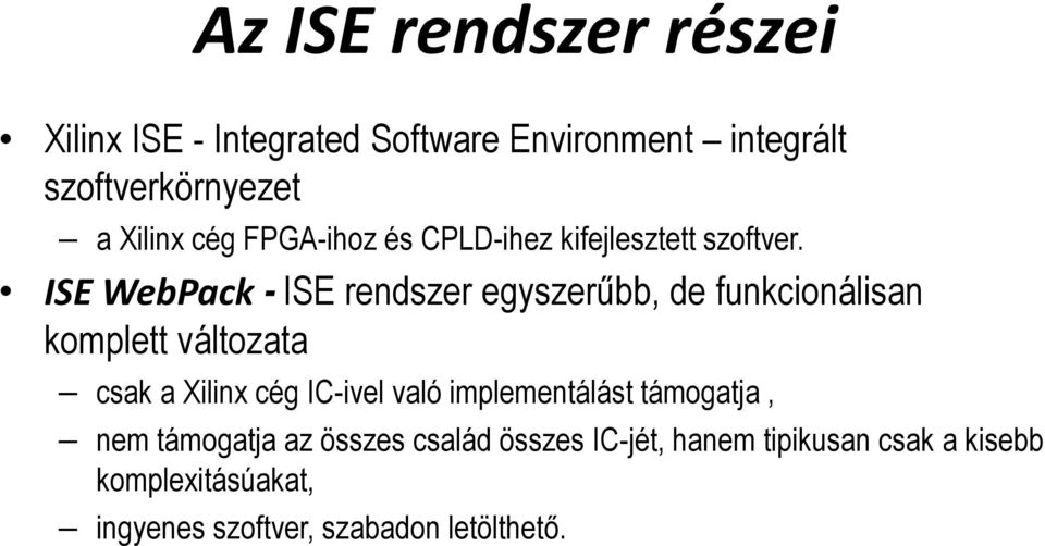 ISE WebPack - ISE rendszer egyszerűbb, de funkcionálisan komplett változata csak a Xilinx cég IC-ivel
