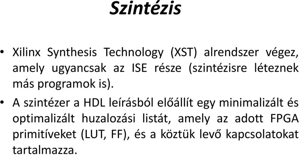 A szintézer a HDL leírásból előállít egy minimalizált és optimalizált