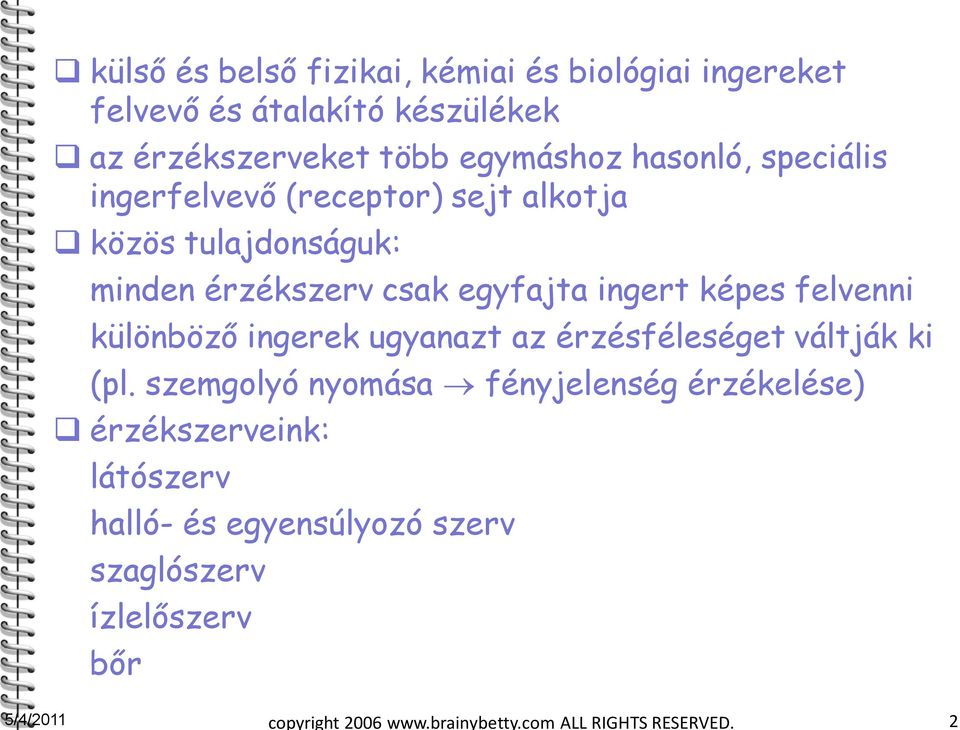 felvenni különböző ingerek ugyanazt az érzésféleséget váltják ki (pl.