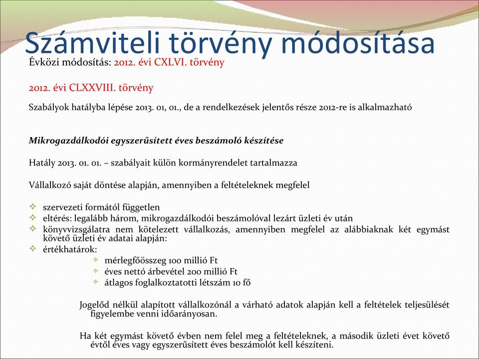 01. szabályait külön kormányrendelet tartalmazza Vállalkozó saját döntése alapján, amennyiben a feltételeknek megfelel szervezeti formától független eltérés: legalább három, mikrogazdálkodói