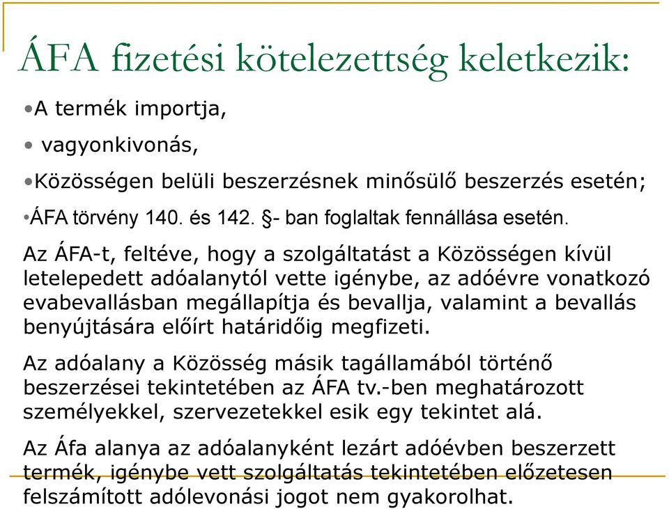 Az ÁFA-t, feltéve, hogy a szolgáltatást a Közösségen kívül letelepedett adóalanytól vette igénybe, az adóévre vonatkozó evabevallásban megállapítja és bevallja, valamint a bevallás