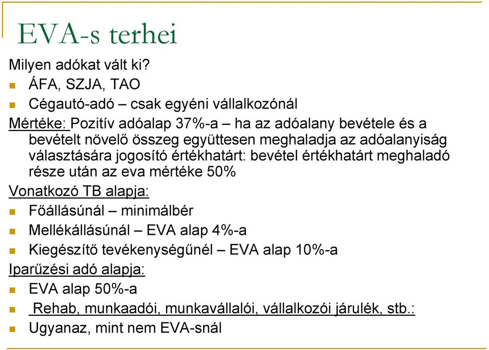 együttesen meghaladja az adóalanyiság választására jogosító értékhatárt: bevétel értékhatárt meghaladó része után az eva mértéke 50%