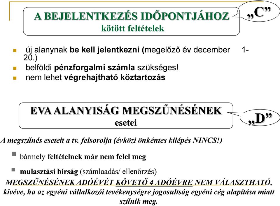 A BEJELENTKEZÉS IDŐPONTJÁHOZ kötött feltételek C új alanynak be kell jelentkezni (megelőző év december 20.