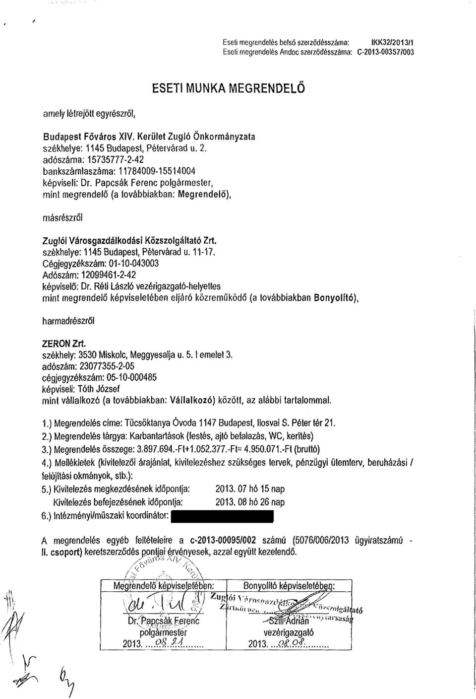 Papcsák Ferenc polgármester, mint megrendelő (a továbbiakban: Megrendelő), másrészről Zuglói Városgazdálkodási Közszolgáltató Zrí. székhelye: 1145 Budapest, Pétervárad u. 11-17.