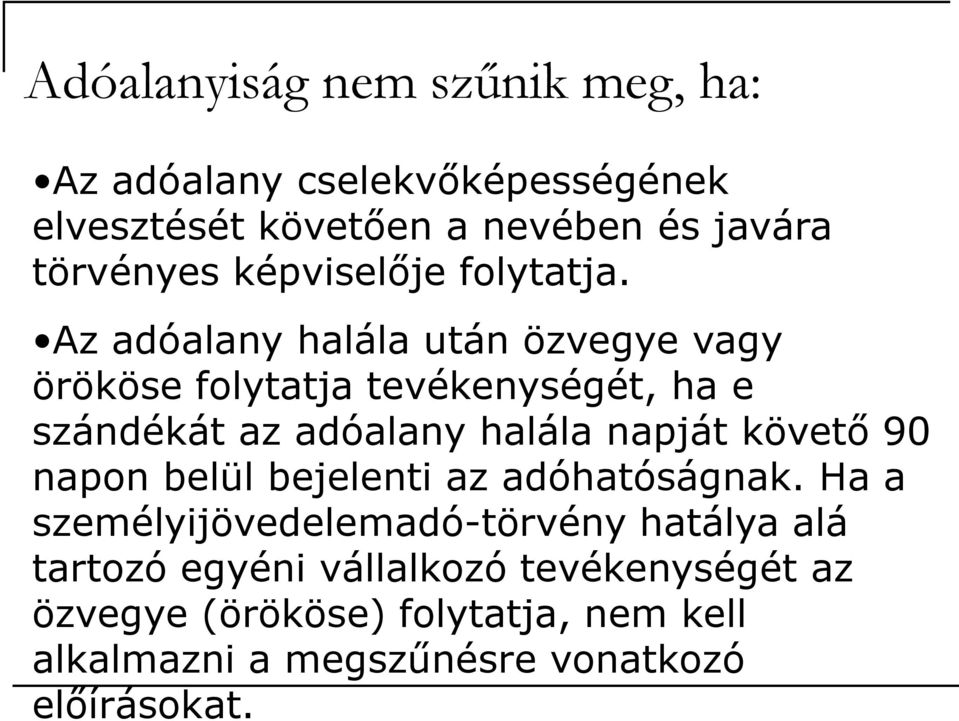 Az adóalany halála után özvegye vagy örököse folytatja tevékenységét, ha e szándékát az adóalany halála napját követı