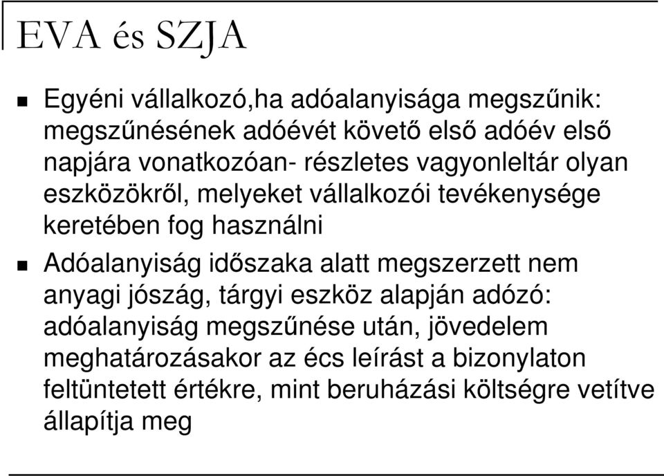 megszerzett nem Adóalanyiság idıszaka alatt megszerzett nem anyagi jószág, tárgyi eszköz alapján adózó: adóalanyiság megszőnése