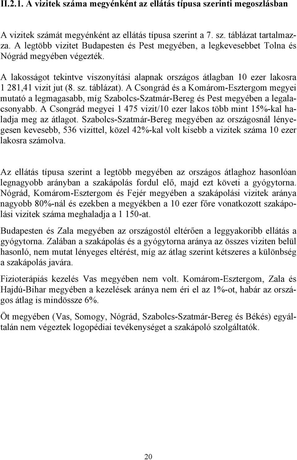 sz. táblázat). A Csongrád és a Komárom-Esztergom megyei mutató a legmagasabb, míg Szabolcs-Szatmár-Bereg és Pest megyében a legalacsonyabb.