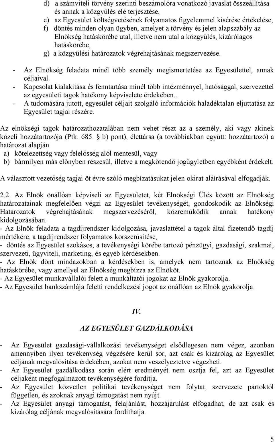 megszervezése. - Az Elnökség feladata minél több személy megismertetése az Egyesülettel, annak céljaival.