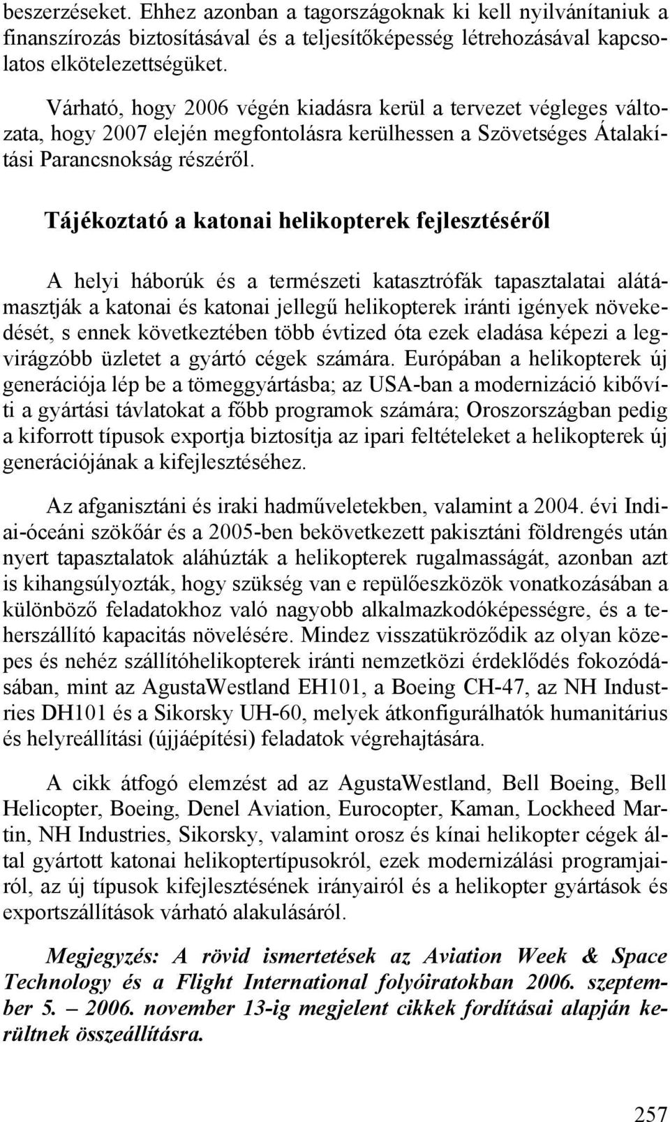 Tájékoztató a katonai helikopterek fejlesztéséről A helyi háborúk és a természeti katasztrófák tapasztalatai alátámasztják a katonai és katonai jellegű helikopterek iránti igények növekedését, s