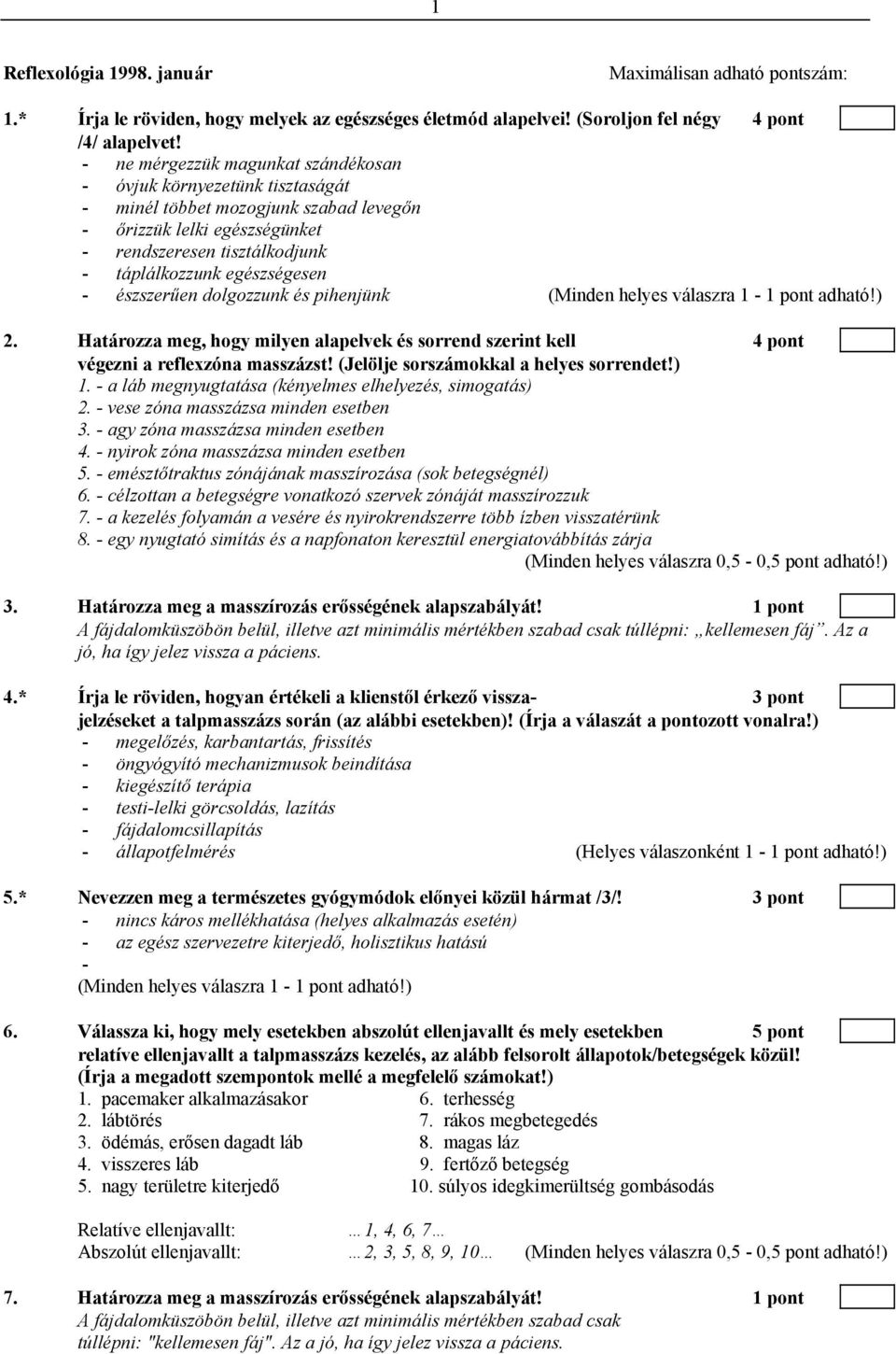 észszerűen dolgozzunk és pihenjünk 2. Határozza meg, hogy milyen alapelvek és sorrend szerint kell 4 pont végezni a reflexzóna masszázst! (Jelölje sorszámokkal a helyes sorrendet!) 1.