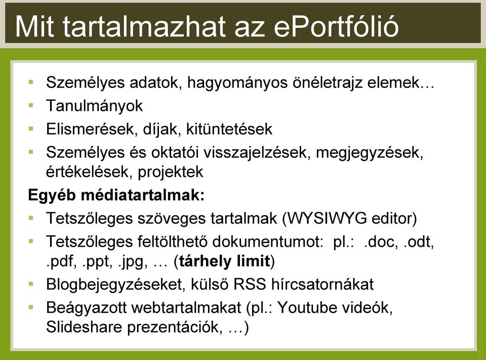 Tetszőleges szöveges tartalmak (WYSIWYG editor) Tetszőleges feltölthető dokumentumot: pl.:.doc,.odt,.pdf,.ppt,.