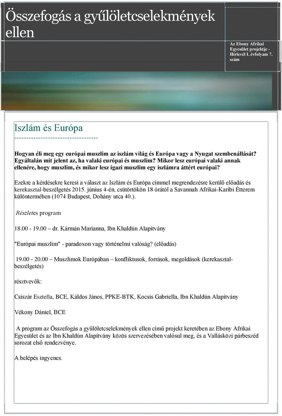 Egyáltalán mit jelent az, ha valaki európai és muszlim? Mikor lesz európai valaki annak ellenére, hogy muszlim, és mikor lesz igazi muszlim egy iszlámra áttért európai?