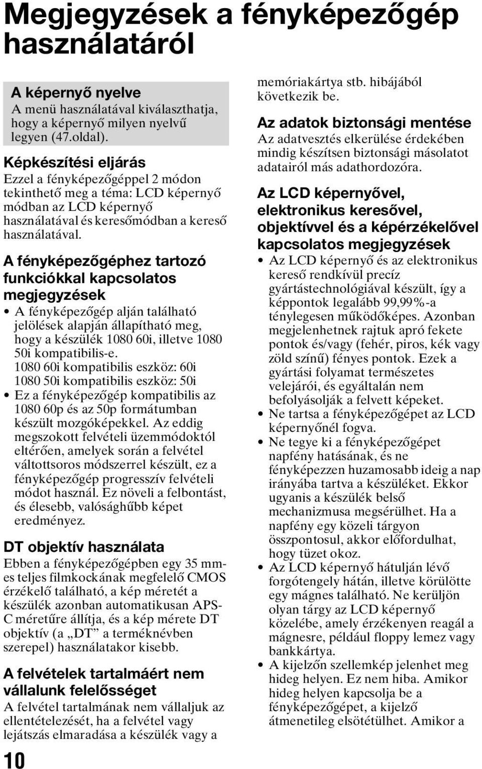 A fényképezőgéphez tartozó funkciókkal kapcsolatos megjegyzések A fényképezőgép alján található jelölések alapján állapítható meg, hogy a készülék 1080 60i, illetve 1080 50i kompatibilis-e.