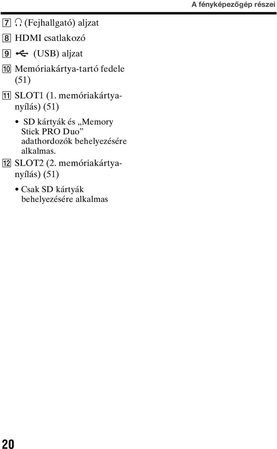 memóriakártyanyílás) (51) SD kártyák és Memory Stick PRO Duo adathordozók
