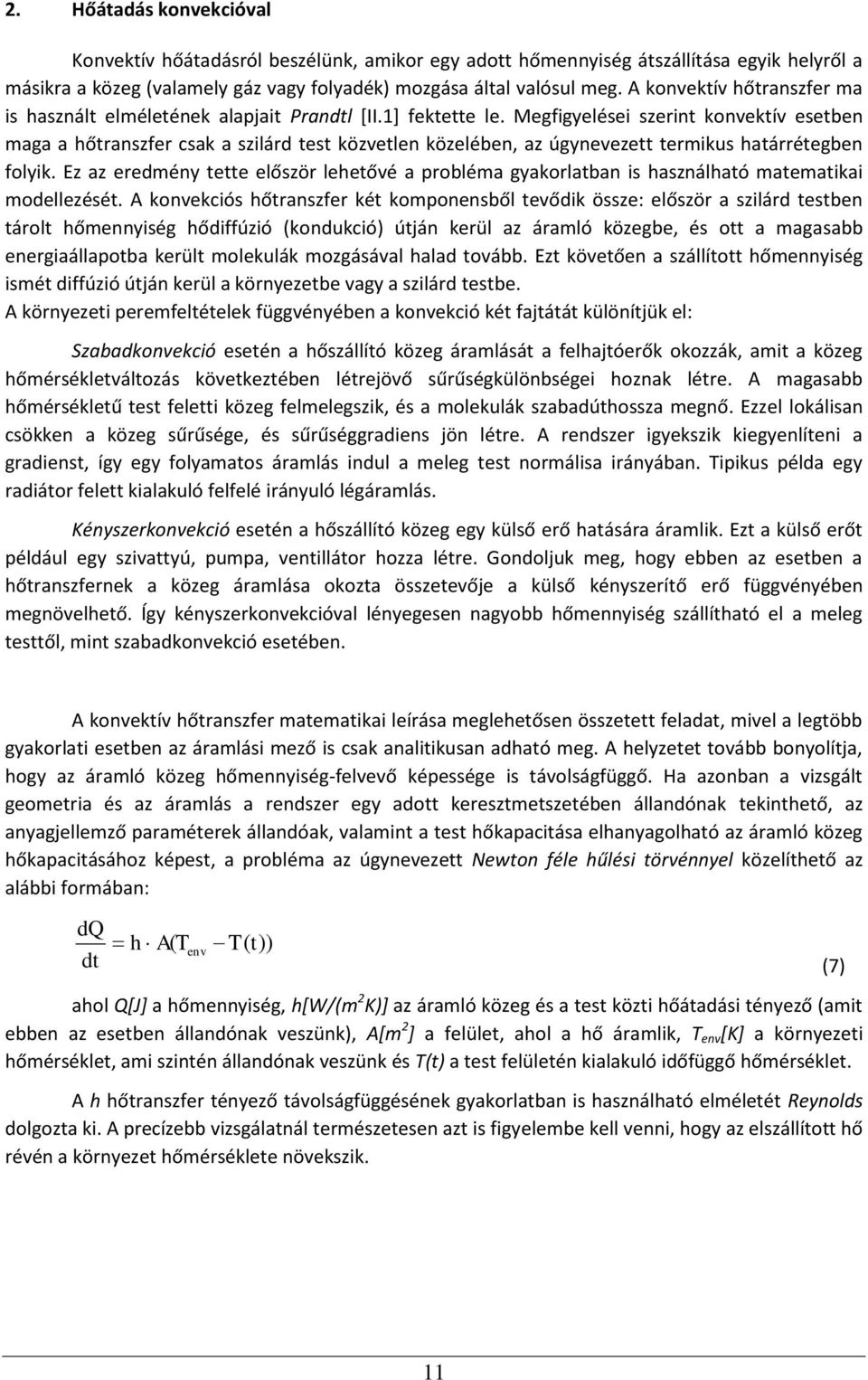 Megfigyelései szerint konvektív esetben maga a hőtranszfer csak a szilárd test közvetlen közelében, az úgynevezett termikus határrétegben folyik.