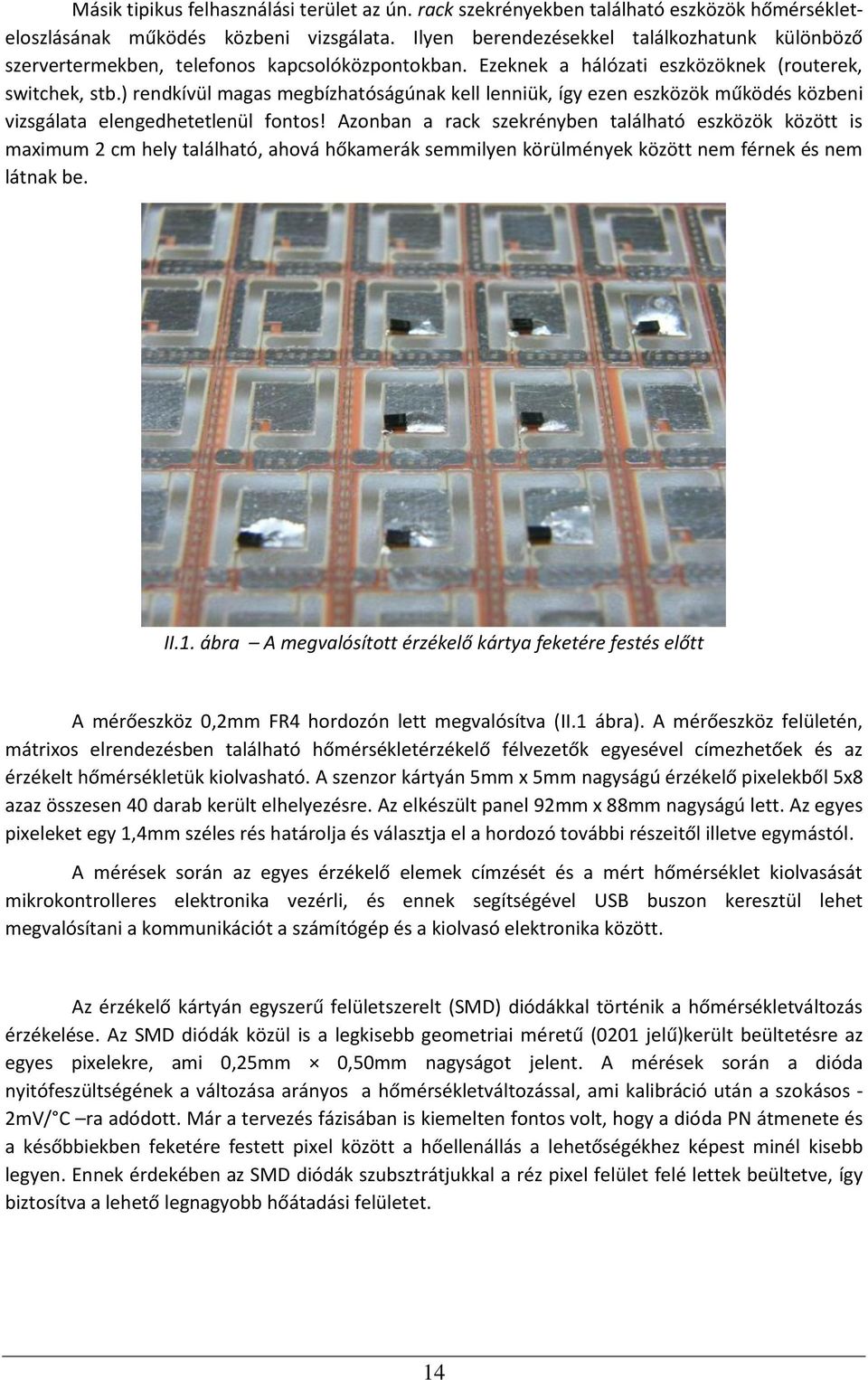 ) rendkívül magas megbízhatóságúnak kell lenniük, így ezen eszközök működés közbeni vizsgálata elengedhetetlenül fontos!