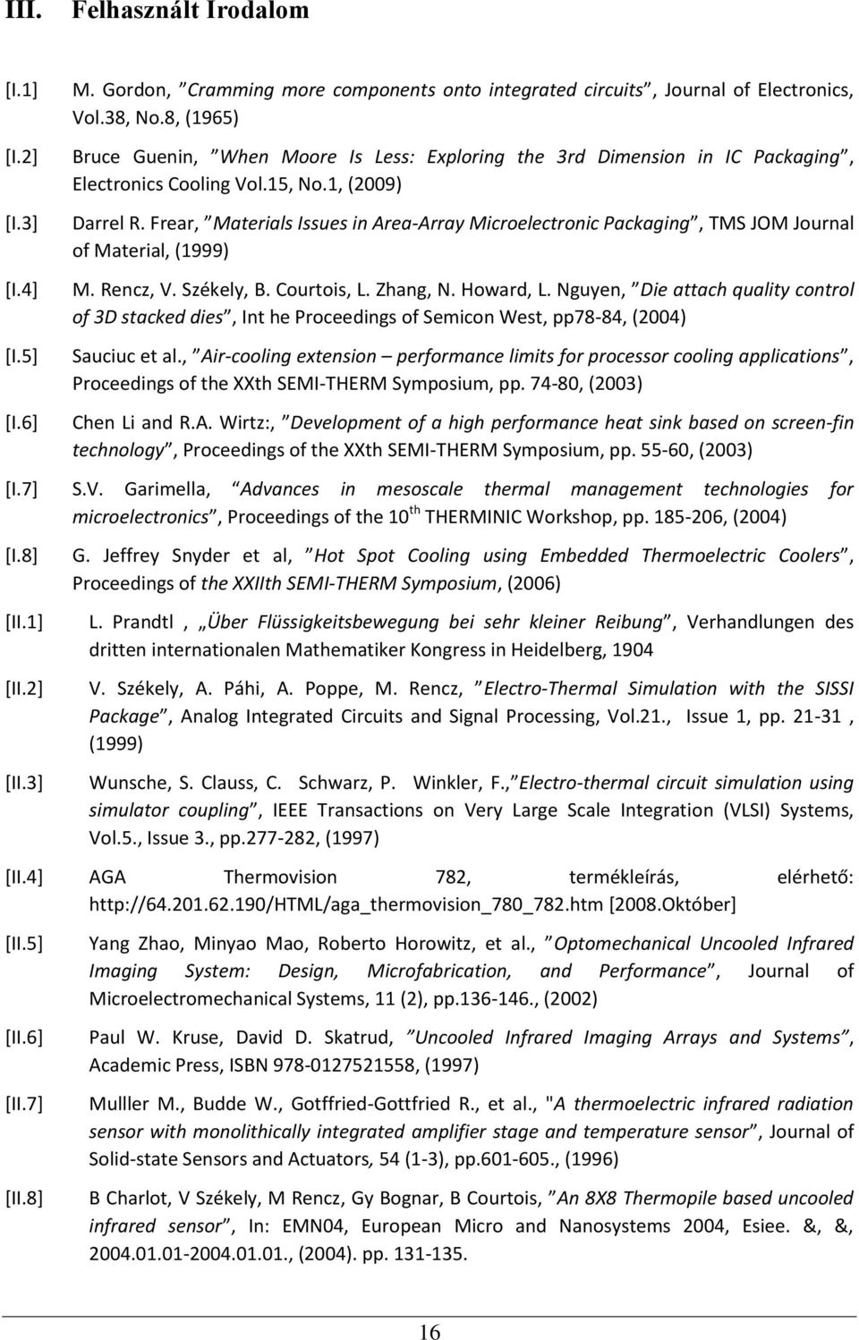 Frear, Materials Issues in Area-Array Microelectronic Packaging, TMS JOM Journal of Material, (1999) M. Rencz, V. Székely, B. Courtois, L. Zhang, N. Howard, L.