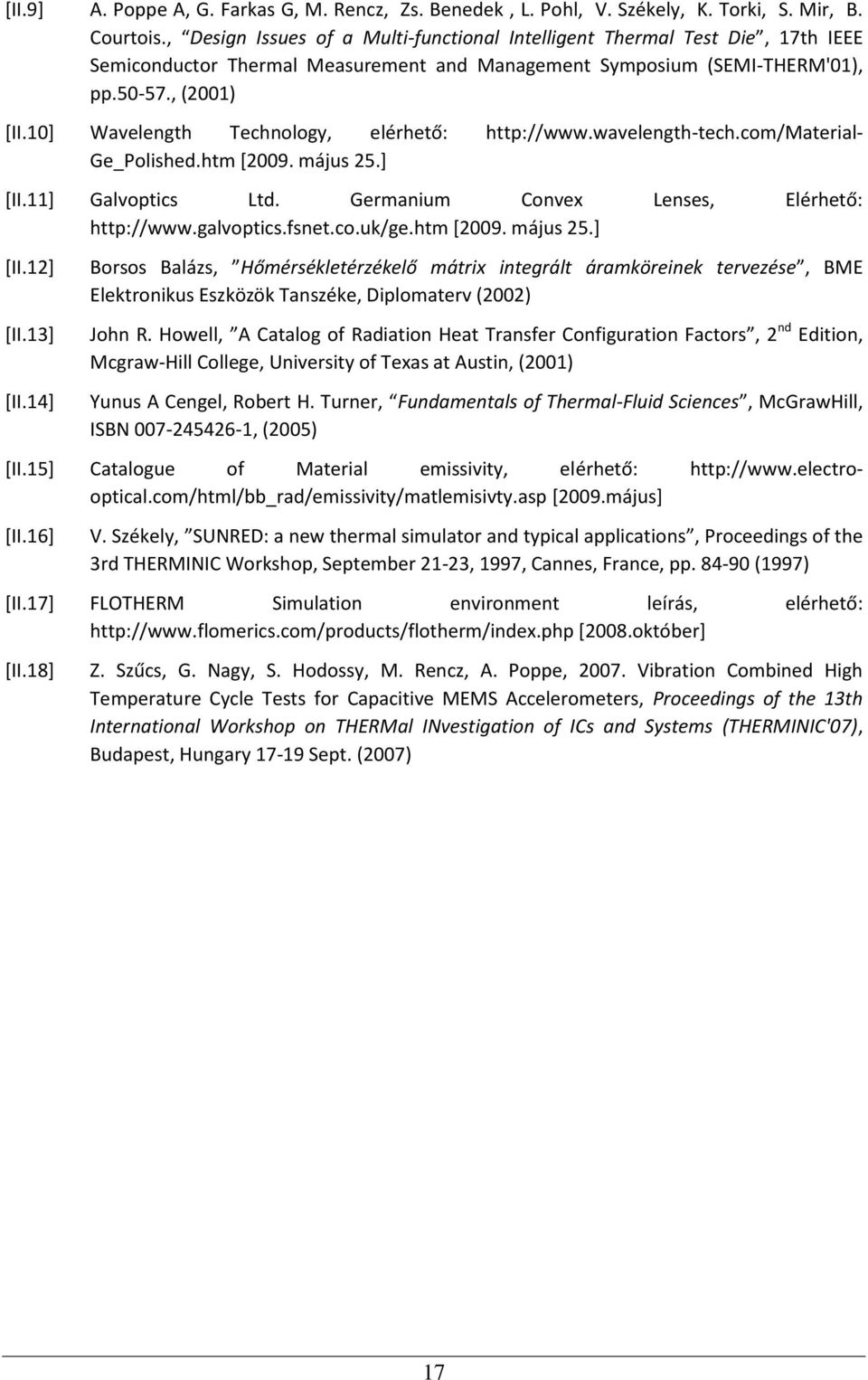 10] Wavelength Technology, elérhető: http://www.wavelength-tech.com/material- Ge_Polished.htm [2009. május 25.] [II.11] Galvoptics Ltd. Germanium Convex Lenses, Elérhető: http://www.galvoptics.fsnet.