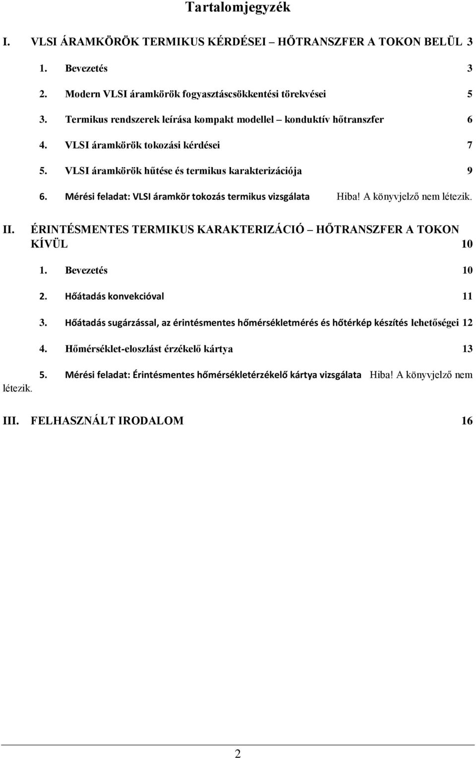 Mérési feladat: VLSI áramkör tokozás termikus vizsgálata Hiba! A könyvjelző nem létezik. II. ÉRINTÉSMENTES TERMIKUS KARAKTERIZÁCIÓ HŐTRANSZFER A TOKON KÍVÜL 10 1. Bevezetés 10 2.