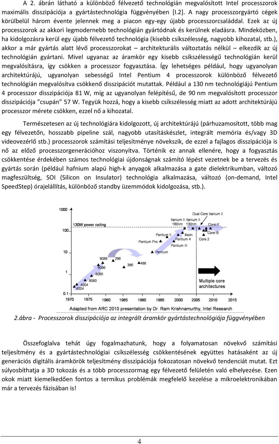 Ezek az új processzorok az akkori legmodernebb technológián gyártódnak és kerülnek eladásra.