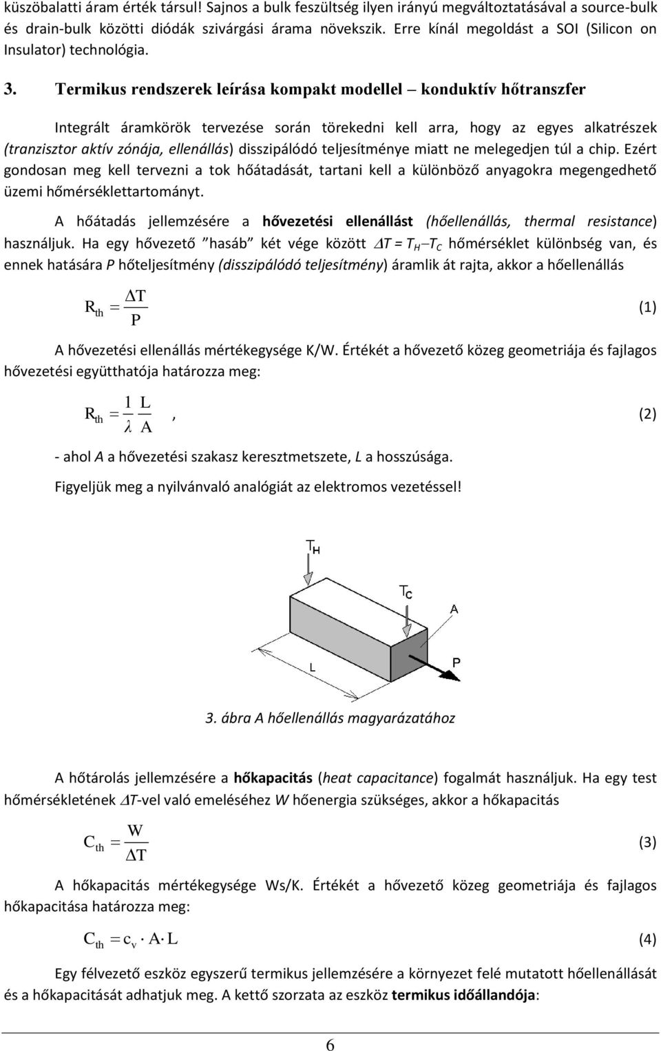 Termikus rendszerek leírása kompakt modellel konduktív hőtranszfer Integrált áramkörök tervezése során törekedni kell arra, hogy az egyes alkatrészek (tranzisztor aktív zónája, ellenállás)