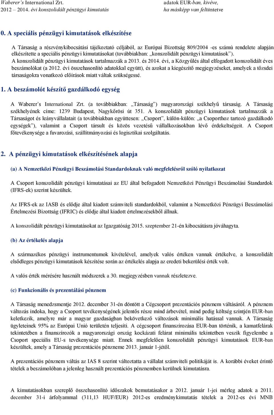 évi, a Közgyűlés által elfogadott konszolidált éves beszámolókat (a 2012.