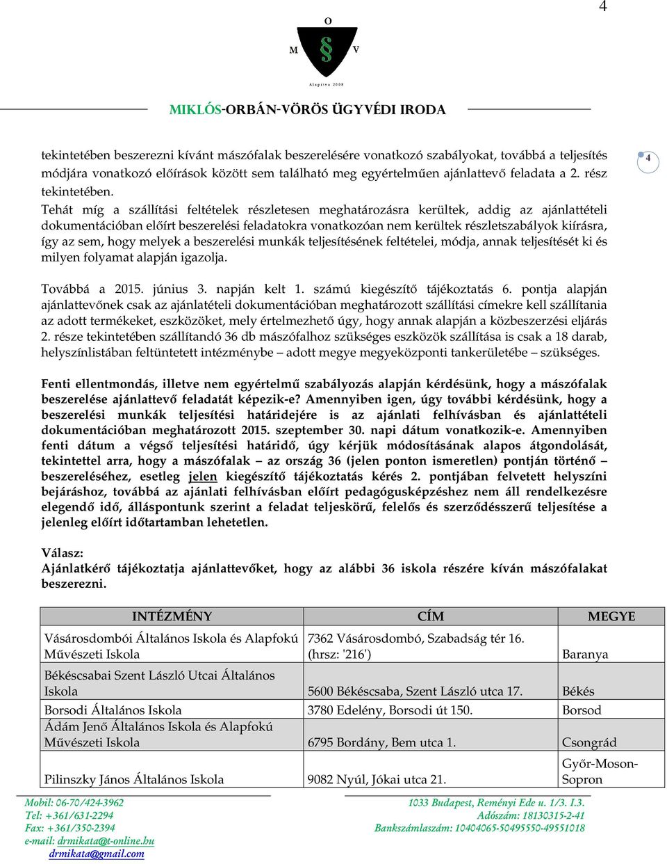 Tehát míg a szállítási feltételek részletesen meghatározásra kerültek, addig az ajánlattételi dokumentációban előírt beszerelési feladatokra vonatkozóan nem kerültek részletszabályok kiírásra, így az