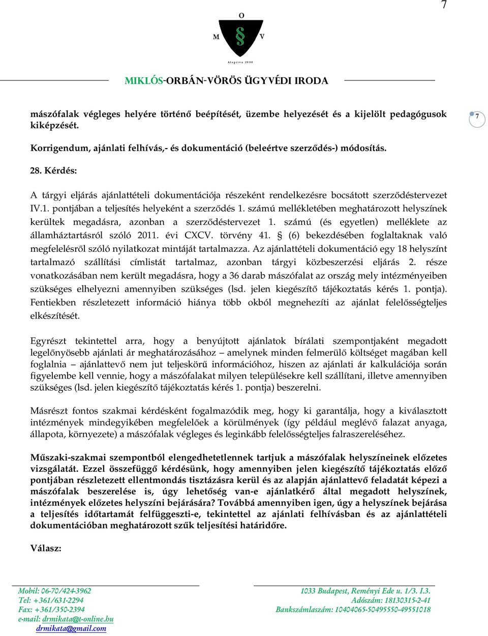 számú mellékletében meghatározott helyszínek kerültek megadásra, azonban a szerződéstervezet 1. számú (és egyetlen) melléklete az államháztartásról szóló 2011. évi CXCV. törvény 41.