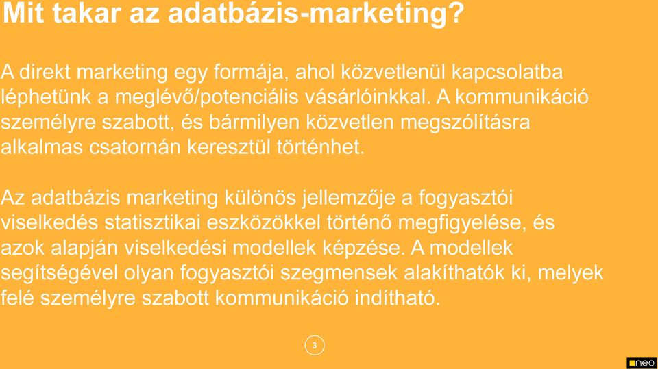 A kommunikáció személyre szabott, és bármilyen közvetlen megszólításra alkalmas csatornán keresztül történhet.