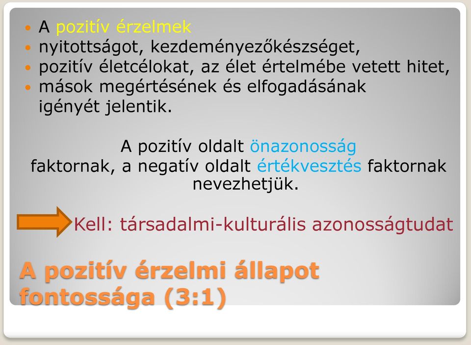 A pozitív oldalt önazonosság faktornak, a negatív oldalt értékvesztés faktornak