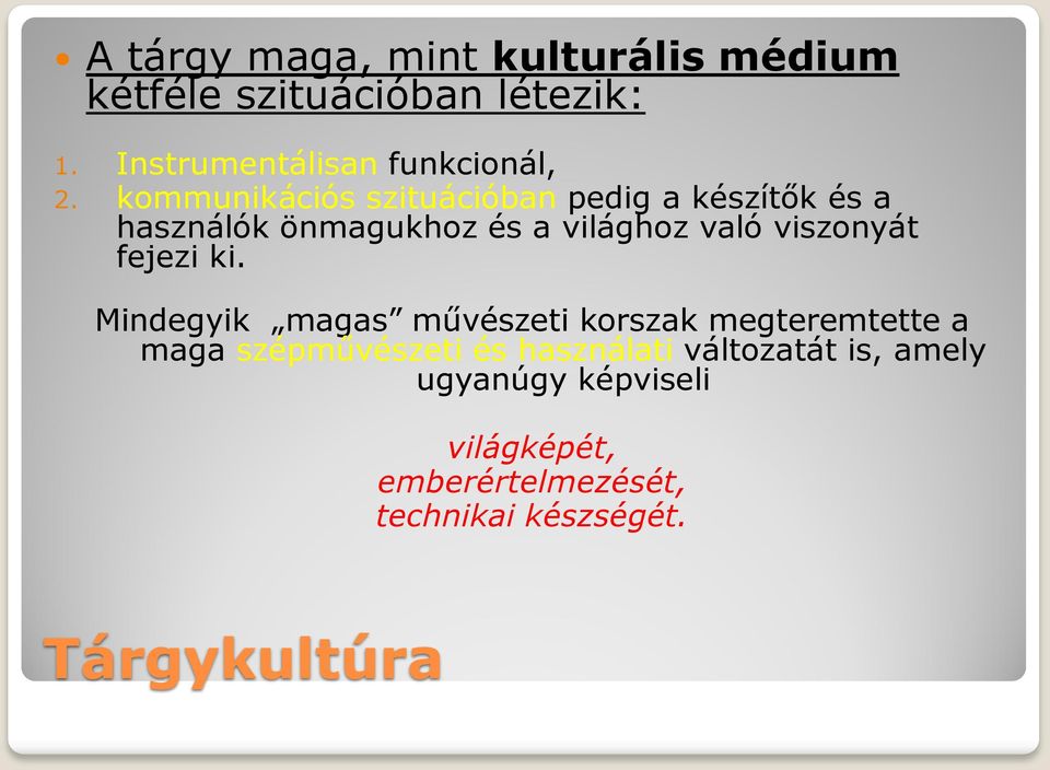 kommunikációs szituációban pedig a készítők és a használók önmagukhoz és a világhoz való viszonyát